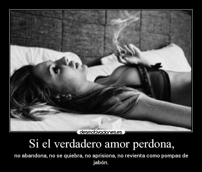Si el verdadero amor perdona, - 