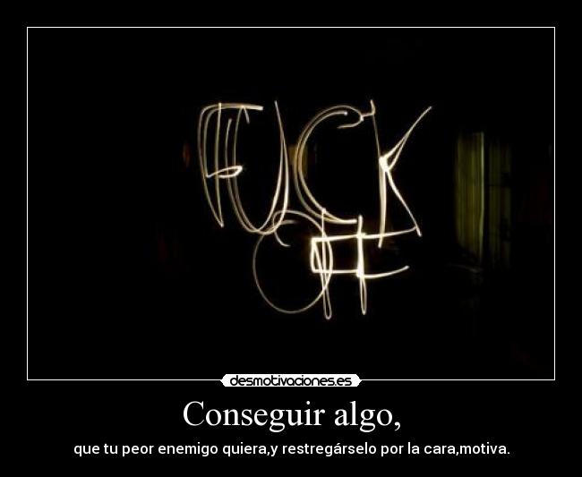 Conseguir algo, - 