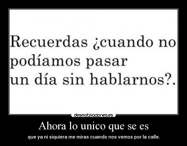 Ahora lo unico que se es -