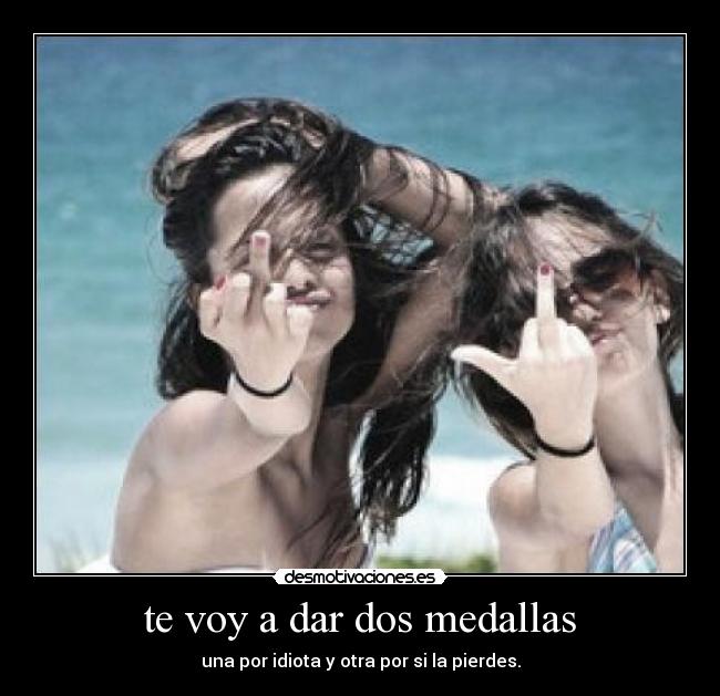 te voy a dar dos medallas - 