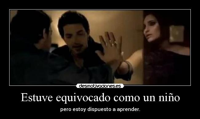 Estuve equivocado como un niño - pero estoy dispuesto a aprender.
