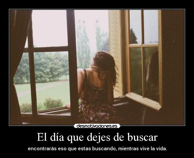 El día que dejes de buscar -