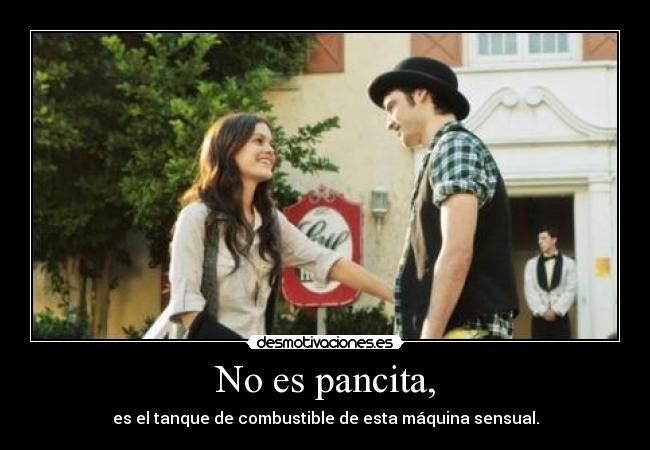 No es pancita, - es el tanque de combustible de esta máquina sensual.