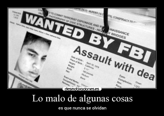 Lo malo de algunas cosas - es que nunca se olvidan