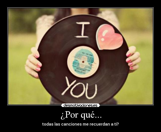¿Por qué... - todas las canciones me recuerdan a ti?