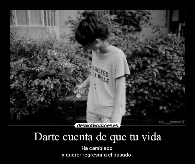 Darte cuenta de que tu vida - 