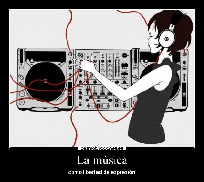 La música - como libertad de expresión.