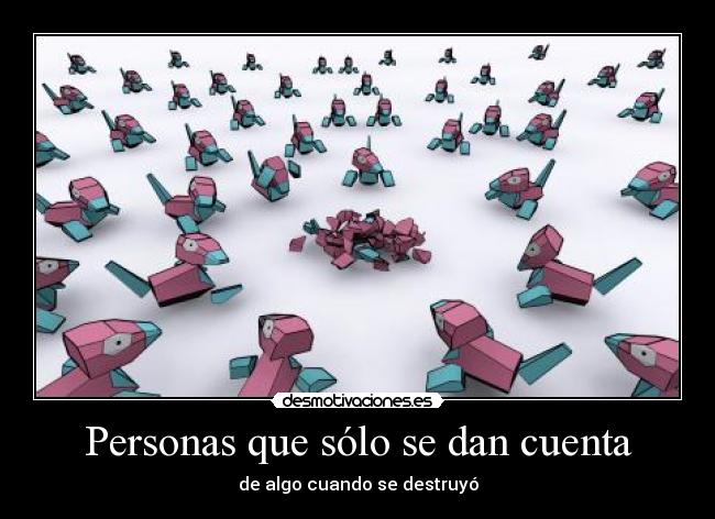 Personas que sólo se dan cuenta -