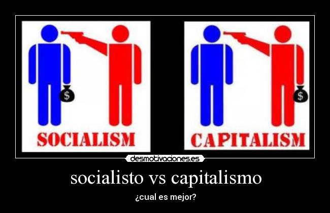 socialisto vs capitalismo - ¿cual es mejor?