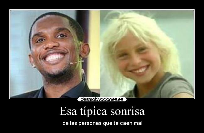 Esa típica sonrisa - de las personas que te caen mal