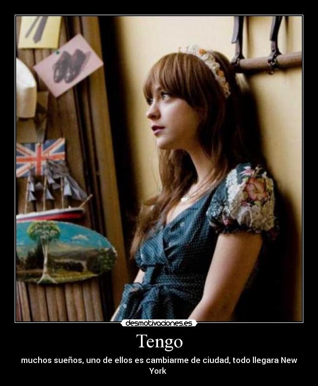 Tengo - muchos sueños, uno de ellos es cambiarme de ciudad, todo llegara New York ♥