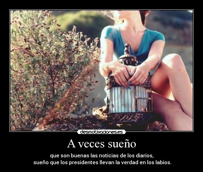 carteles veces sueno buenas noticias diarios presidentes verdad labios desmotivaciones
