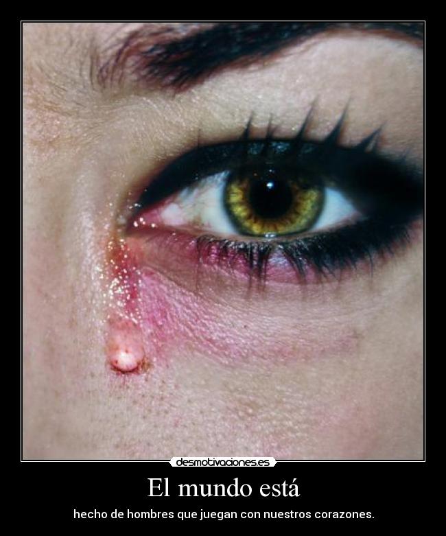 El mundo está - hecho de hombres que juegan con nuestros corazones.