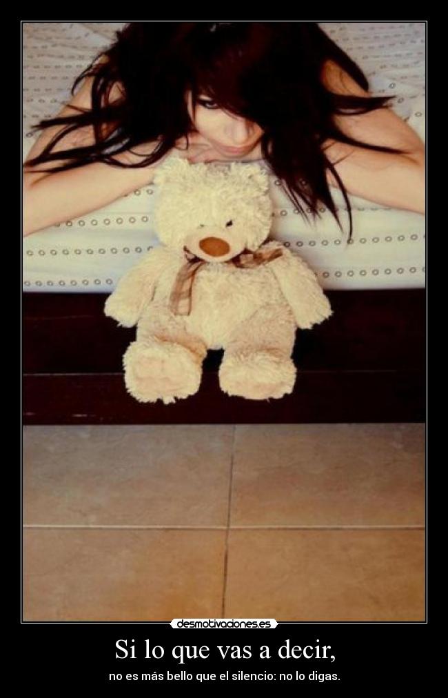 Si lo que vas a decir, - no es más bello que el silencio: no lo digas.