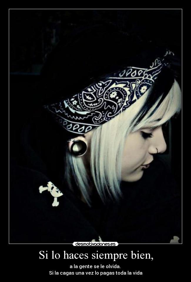 Si lo haces siempre bien, -