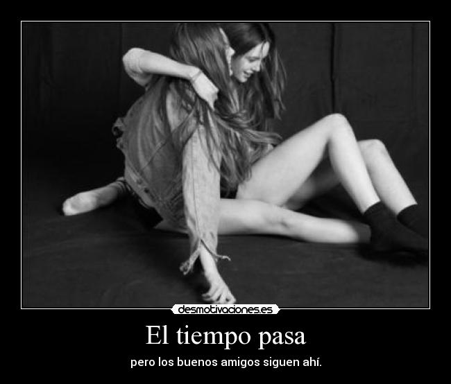 El tiempo pasa - pero los buenos amigos siguen ahí.