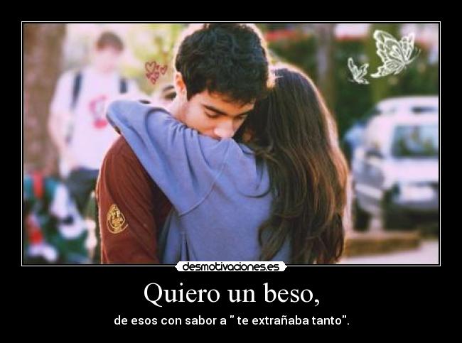 Quiero un beso, - 