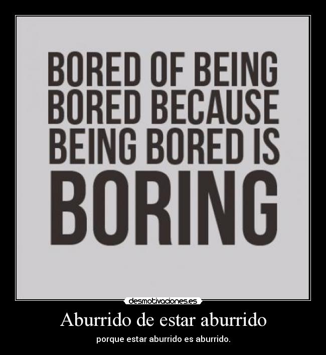Aburrido de estar aburrido - 