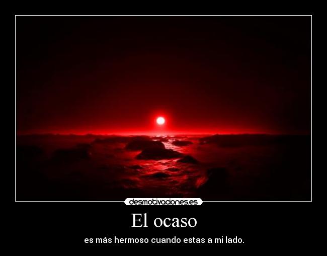 El ocaso - es más hermoso cuando estas a mi lado.