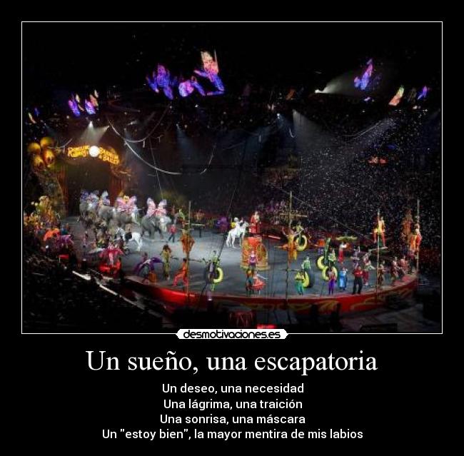 Un sueño, una escapatoria - Un deseo, una necesidad
Una lágrima, una traición
Una sonrisa, una máscara
Un estoy bien, la mayor mentira de mis labios
