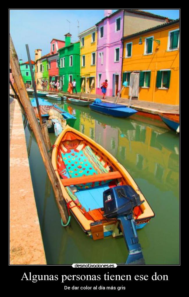 Algunas personas tienen ese don - De dar color al día más gris