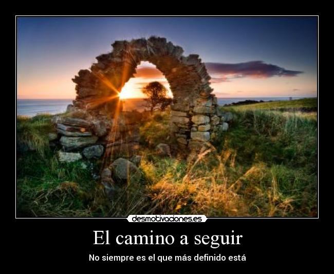 El camino a seguir - No siempre es el que más definido está