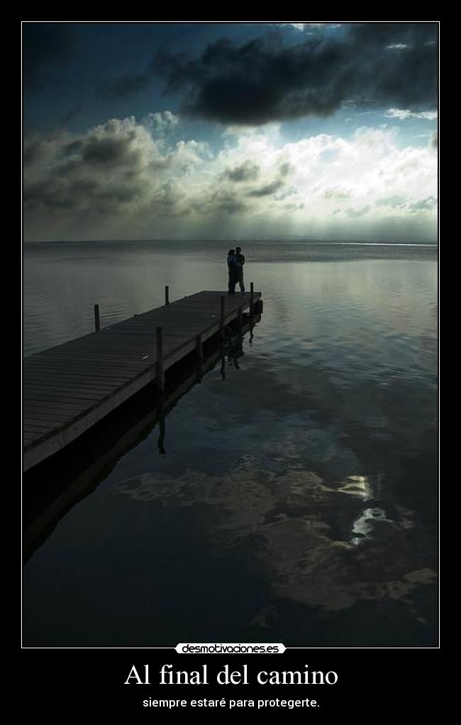 Al final del camino - siempre estaré para protegerte.