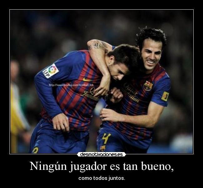 Ningún jugador es tan bueno, - como todos juntos.