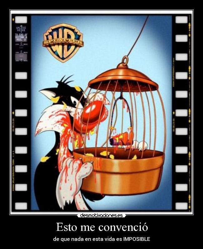 Esto me convenció - de que nada en esta vida es IMPOSIBLE