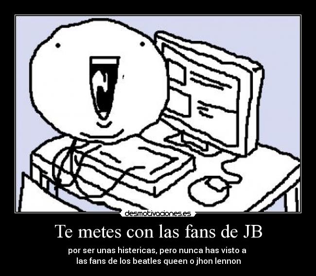 Te metes con las fans de JB -