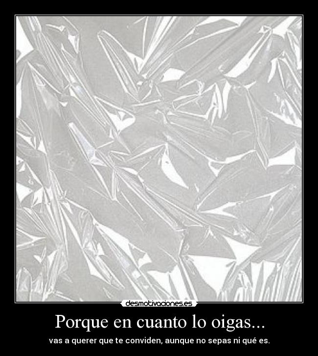 Porque en cuanto lo oigas... -