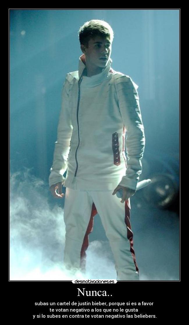 Nunca.. - subas un cartel de justin bieber, porque si es a favor
te votan negativo a los que no le gusta
y si lo subes en contra te votan negativo las beliebers.