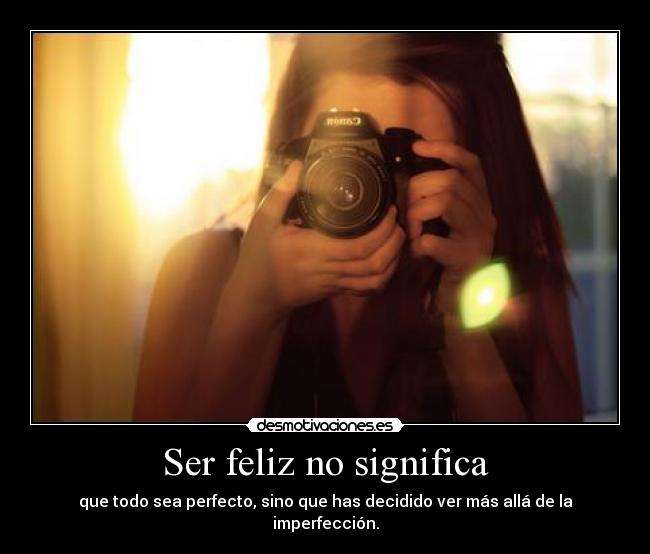 Ser feliz no significa -