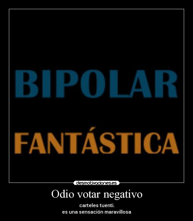 Odio votar negativo - carteles tuenti.
es una sensación maravillosa