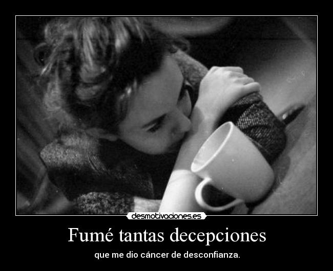 Fumé tantas decepciones -