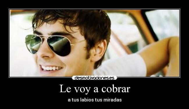Le voy a cobrar -