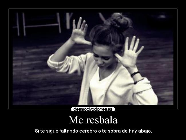 Me resbala - 