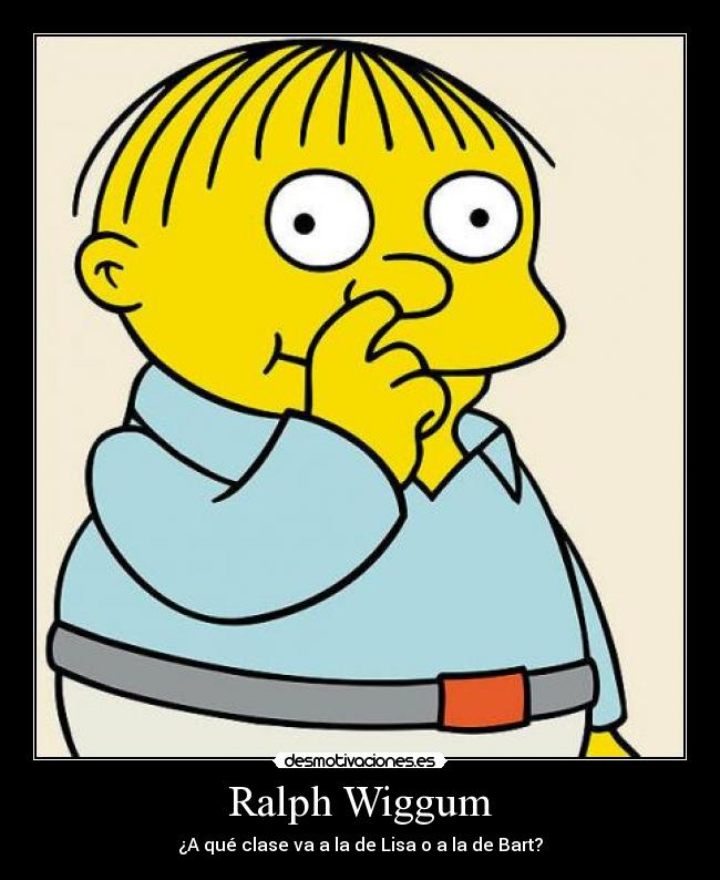 Ralph Wiggum - ¿A qué clase va a la de Lisa o a la de Bart?