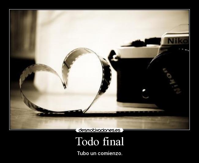 Todo final - Tubo un comienzo.