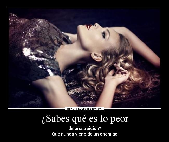 ¿Sabes qué es lo peor - 