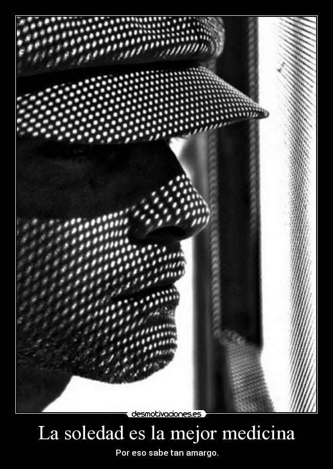 La soledad es la mejor medicina -