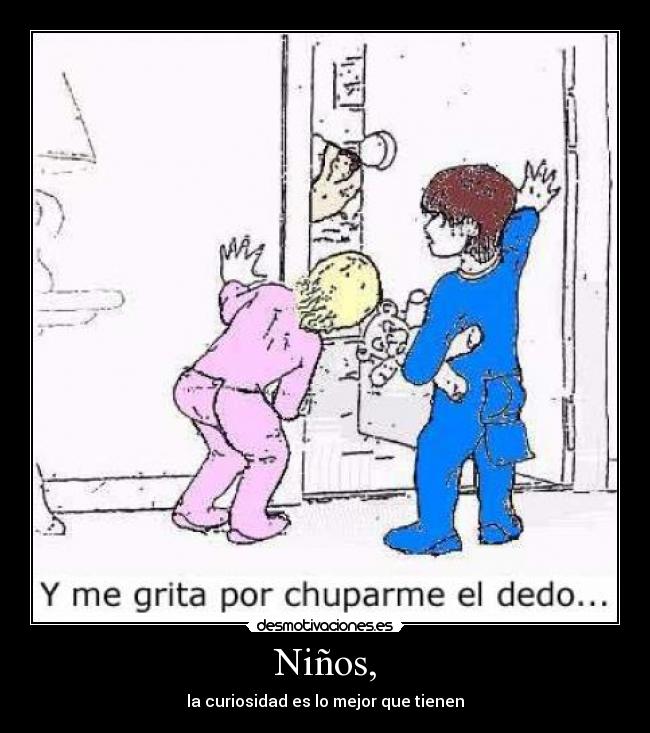 Niños, - la curiosidad es lo mejor que tienen