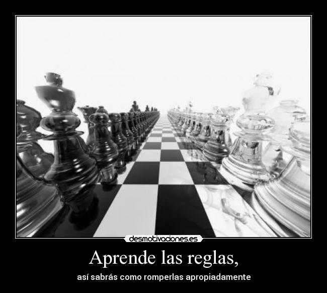 Aprende las reglas, -