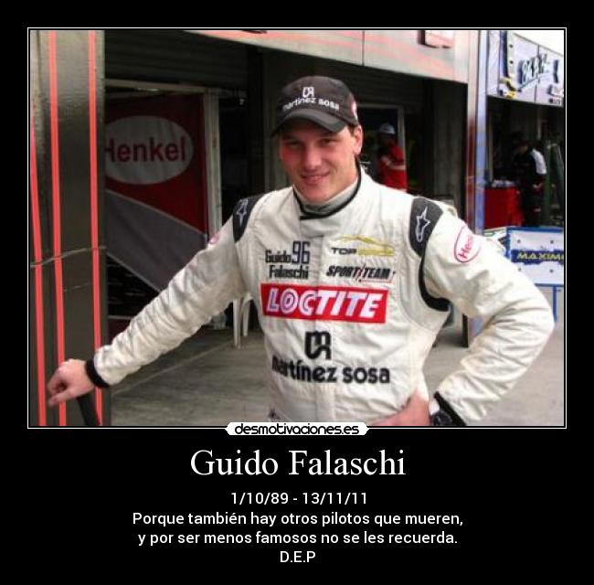 Guido Falaschi - 1/10/89 - 13/11/11
Porque también hay otros pilotos que mueren,
y por ser menos famosos no se les recuerda.
D.E.P