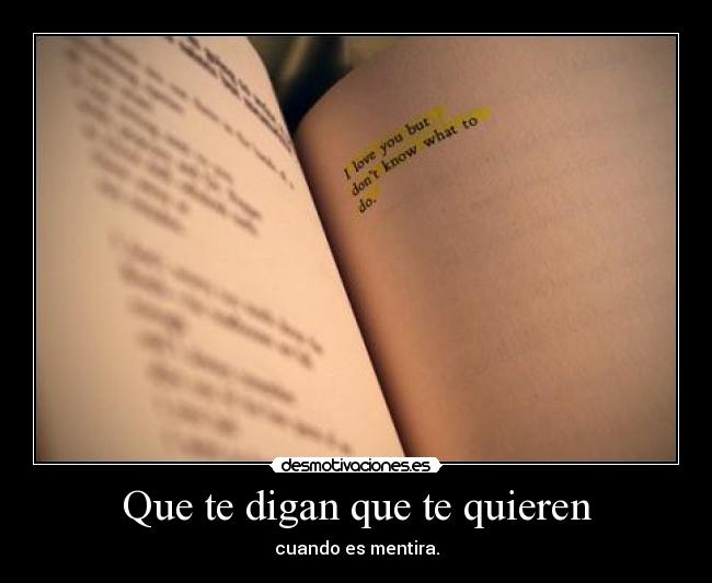 Que te digan que te quieren - cuando es mentira.