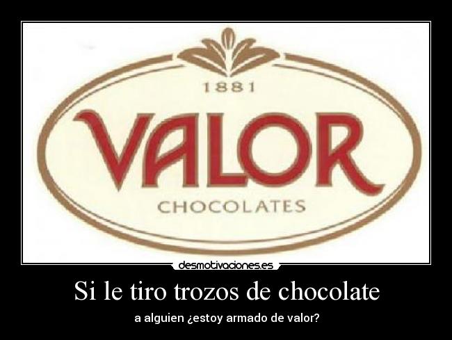 Si le tiro trozos de chocolate -