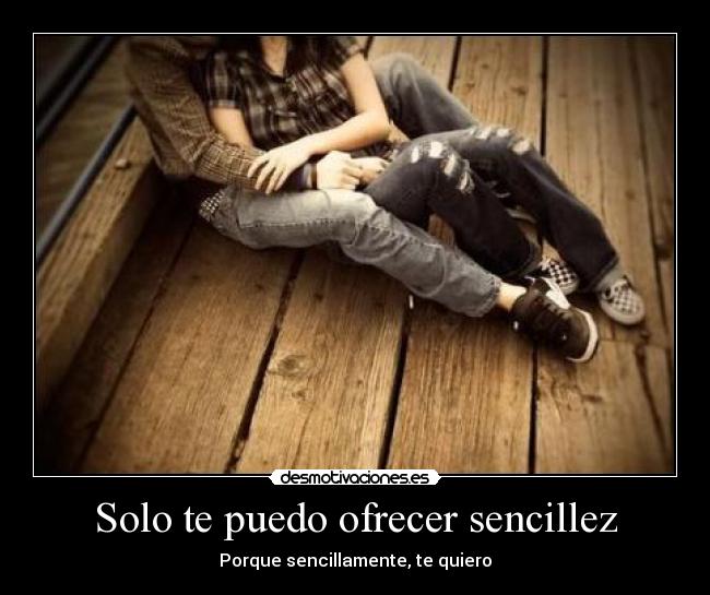 Solo te puedo ofrecer sencillez - 