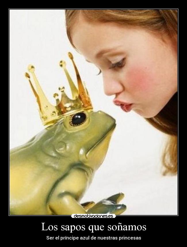 Los sapos que soñamos - Ser el príncipe azul de nuestras princesas