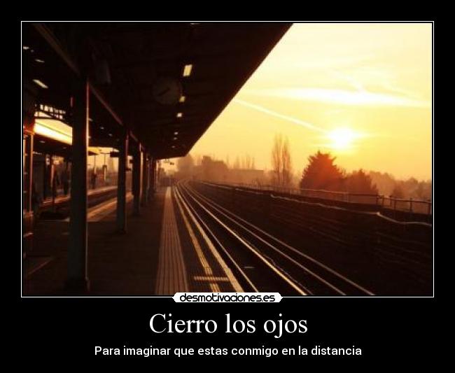 Cierro los ojos - Para imaginar que estas conmigo en la distancia