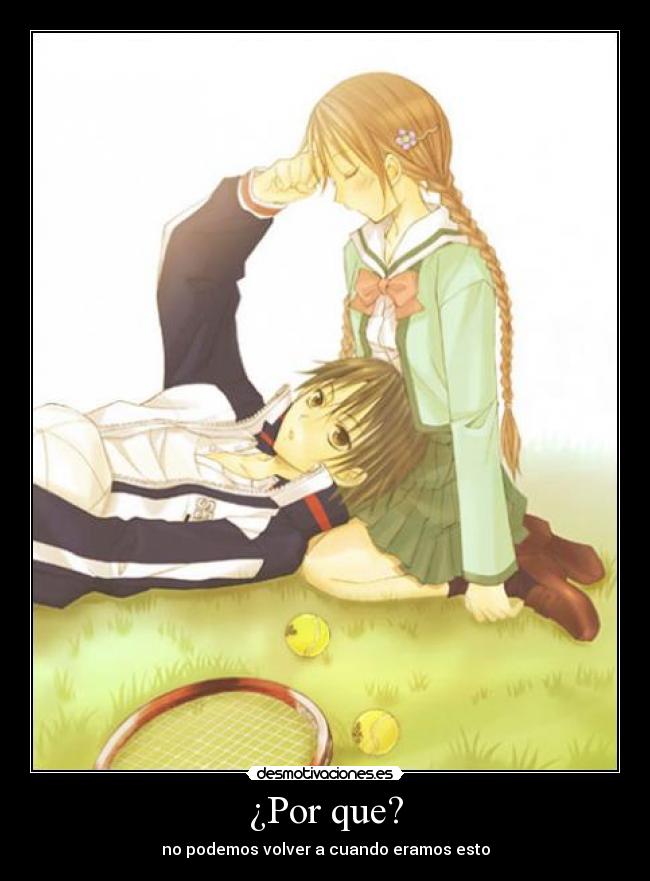¿Por que? - no podemos volver a cuando eramos esto